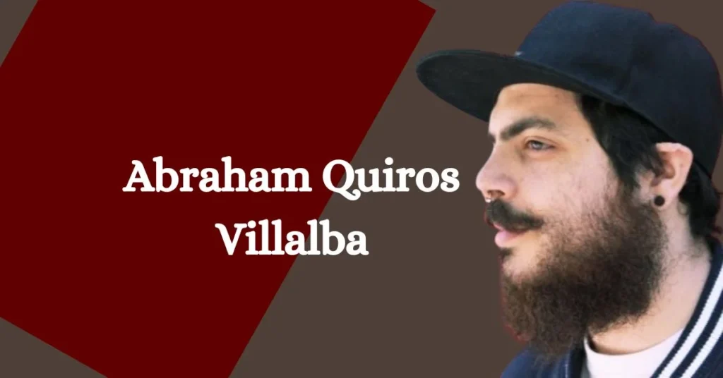 Who is Abraham Quiros Villalba?