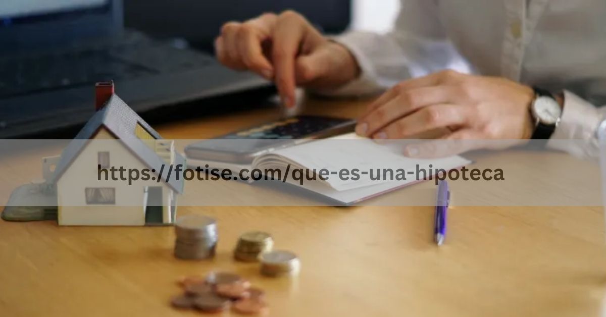 https://fotise.com/que-es-una-hipoteca