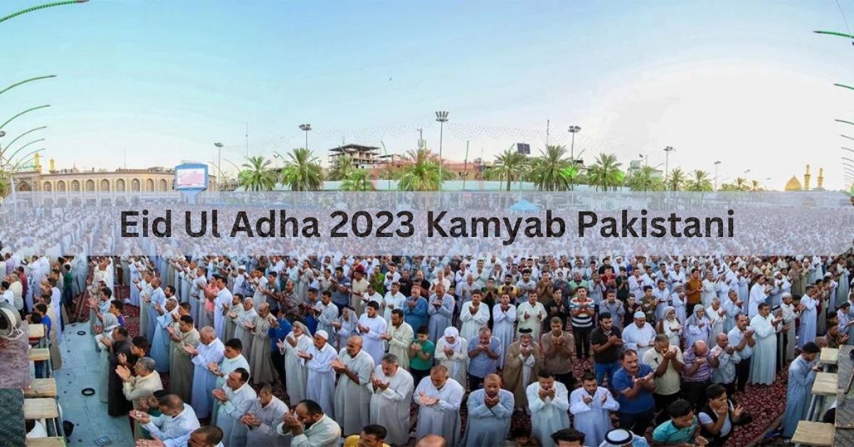 Eid Ul Adha 2023 Kamyab Pakistani - Celebrating Success And Community Spirit!