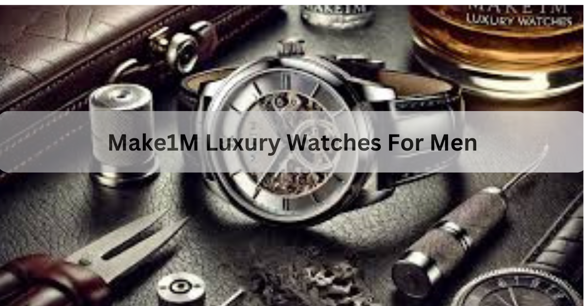 Make1M-Luxury-Watches-For-Men