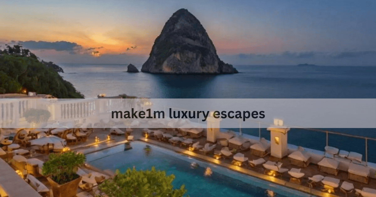 make1m luxury escapes