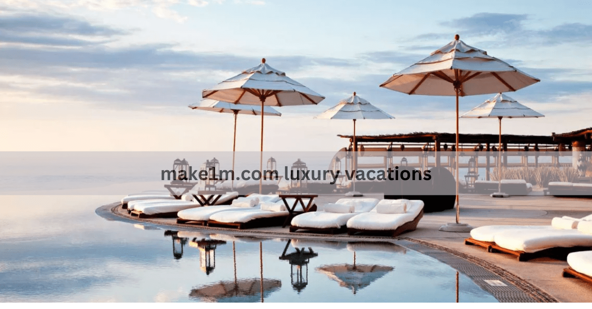 make1m.com luxury vacations