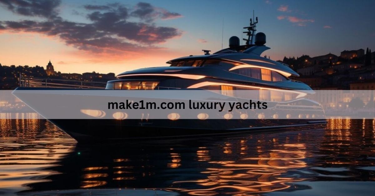 make1m.com luxury yachts