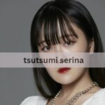 Tsutsumi Serina – The Rising Star In Japanese Entertainment!